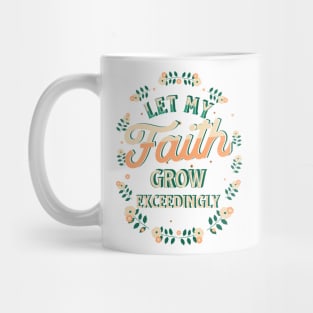 Let my faith grow exceedingly (2 Thess. 1:3). Mug